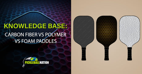Carbon Fiber vs Polymer vs Foam Pickleball Paddles